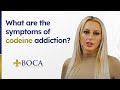 WHAT ARE THE SYMPTOMS OF CODEINE ADDICTION