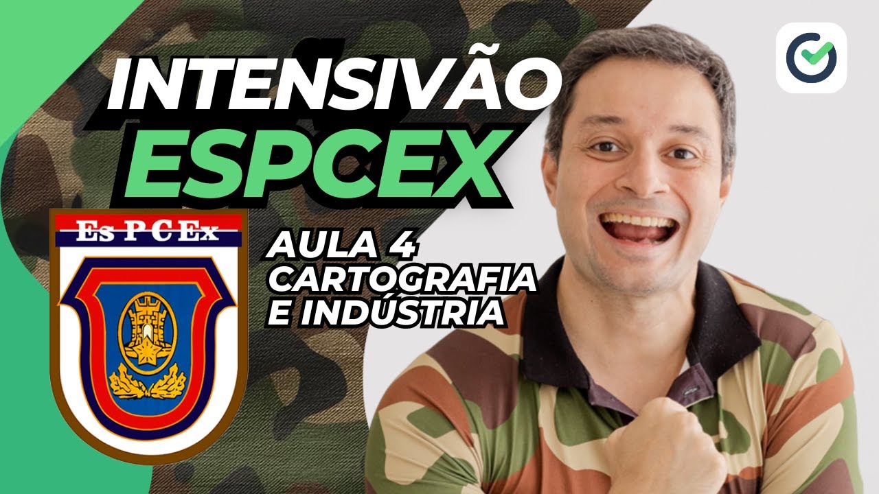INTENSIVÃO ESPCEX AULA 4 (CARTOGRAFIA E INDÚSTRIA)