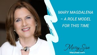 Mary Magdalena – A Role Model for This Time