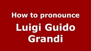 How to pronounce Luigi Guido Grandi