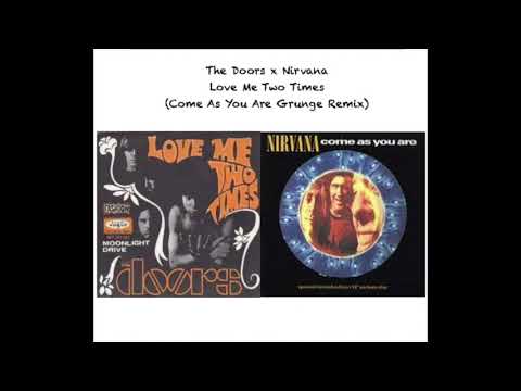 The Doors x Nirvana - Love Me Two Times (Come As You Are Grunge Remix/Mashup)