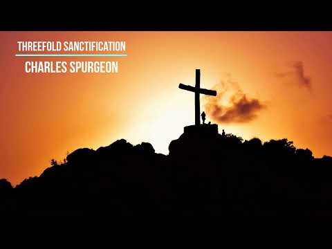Threefold Sanctification by Charles Spurgeon
