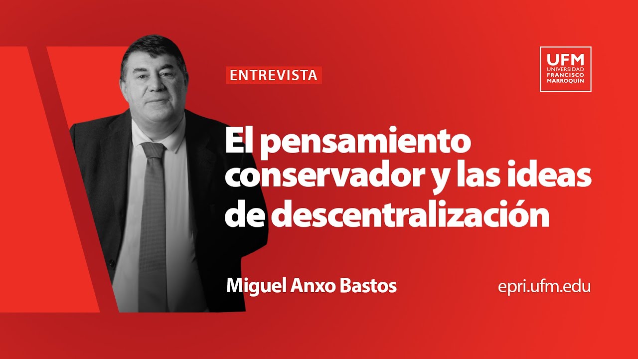 El pensamiento conservador y las ideas de descentralización | Miguel Anxo Bastos