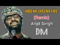 Jabo Na Jabo Na Fire | Remix | DM | Arijit Singh | @airdj9990