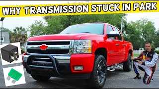 CHEVROLET SILVERADO WHY TRANSMISSION STUCK IN PARK, CANNOT SHIFT TO DRIVE REVERSE 2006 2007 2008 200