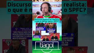 Discurso político ou realista: o que é melhor para o SPFC?