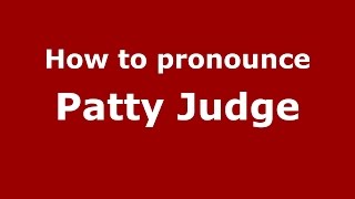 How to pronounce Patty Judge