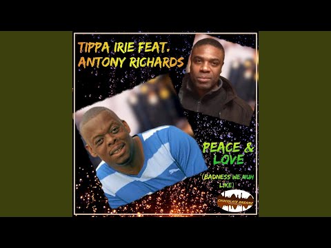 Peace & Love (Badness We Nuh Like) (feat. Antony Richards)
