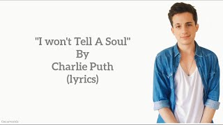 Charlie Puth - I Won&#39;t tell a soul ~ (lyrics)
