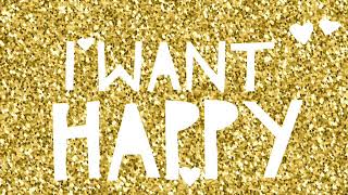 I Want Happy | CAROLINE