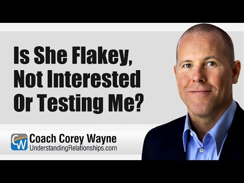 Is She Flakey, Not Interested or Testing Me?