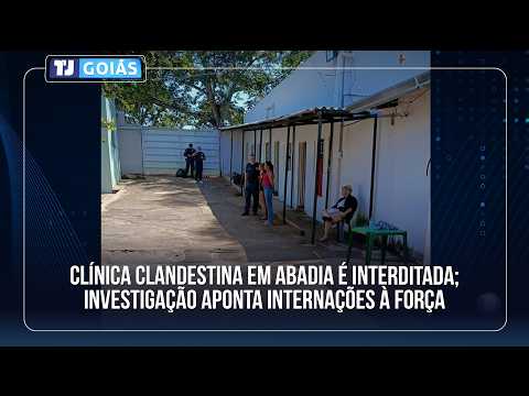 CLÍNICA CLANDESTINA EM ABADIA DE GOIÁS É INTERDITADA; INVESTIGAÇÃO APONTA INTERNAÇÕES À FORÇA