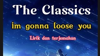 Download lagu The Classics ~ i'm gonna loose you (lirik dan terjemahan Indonesia) mp3