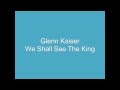 Glenn Kaiser We Shall See The King 