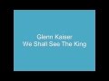 Glenn Kaiser We Shall See The King 