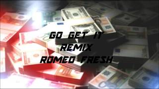 Romeo Fresh - GO GET IT (Remix)