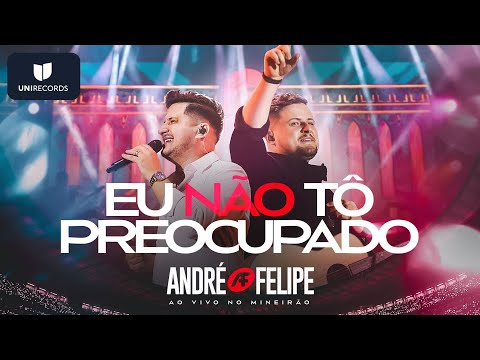 Eu Não To Preocupado - André e Felipe