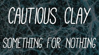 Cautious Clay - SOMETHING FOR NOTHING