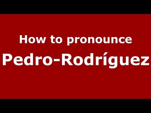 How to pronounce Pedro-Rodríguez (Spanish/Spain) - PronounceNames.com