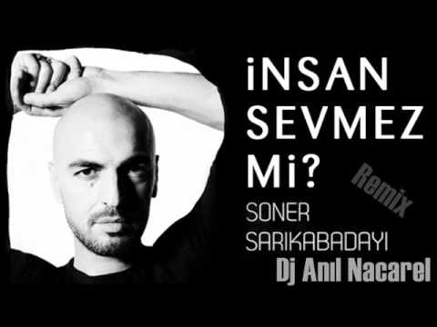 DJ ANIL  NACAREL - Soner Sarıkabadayı İnsan Sevmez Mi ( 2013 İntro Remix )