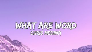 Chris Medina - What Are Word (Lyrics)