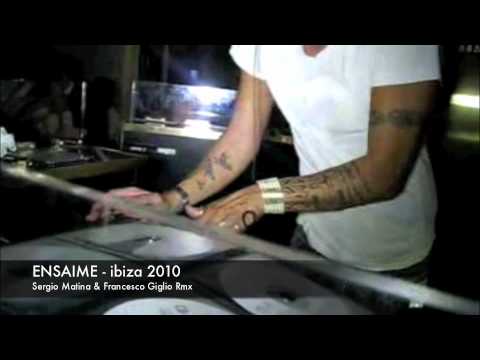 ENSAIME - Ibiza 2010 Sergio Matino & Francesco Giglio Rmx