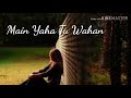 Tu Wahan Main Yahan Sad Whatsapp Status Female Version