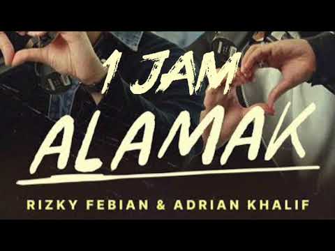 ALAMAK - RIZKY FEBIAN & ADRIAN KHALIF (1 JAM)
