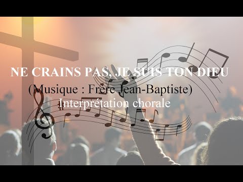 Ne crains pas, je suis ton Dieu (Interprétation chorale)