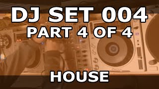 DJ SET 004 - HOUSE (Part 4 of 4)