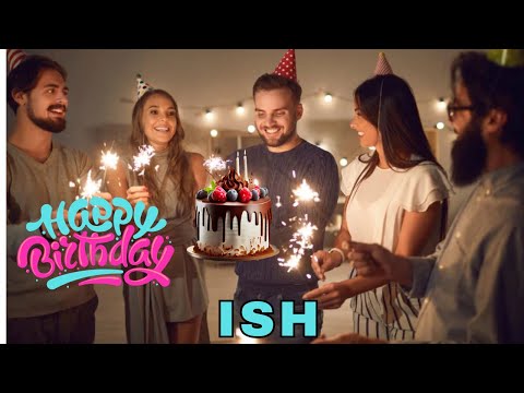 Happy Birthday Ish, Birthday Wishes, Birthday Song, hbd