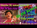 Shishe Ki Umar Pyar Ki Dj Bm Remix Dj Bm Remix Dj Mt Remix Shishe Ki Umar Pyar Ki Bisarjan Song