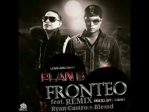 Plan B - Fronteo (Remix) Ft. Ryan Castro Y Blessd