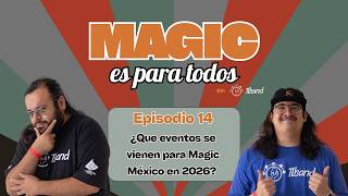 Ep 14 "¿Qué eventos se vienen para Magic en México en 2026?"