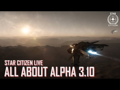 Star Citizen Live: All About Alpha 3.10