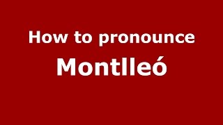 How to pronounce Montlleó