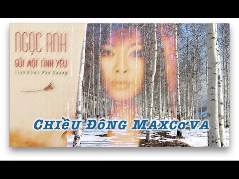 Chiều đông Matxcơva (Chiều đông Mát-cơ-va) - Ngọc Anh