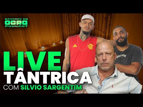 LIVE TÂNTRICA - COM SILVIO SARGENTIM - CAVERNA DO OGRO PODCAST