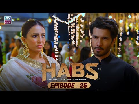 Habs Episode 25 | Ushna Shah | Feroze Khan | Ayesha Omar | ARY Zindagi Drama