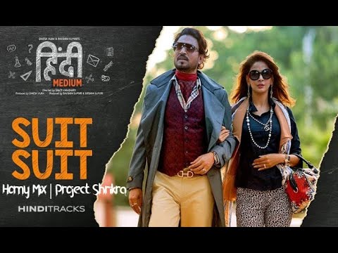 Suit Suit | Guru Randhawa Feat. Arjun | Hindi Medium | Horny Mix | Satvik Sakar