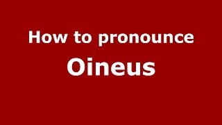 How to pronounce Oineus