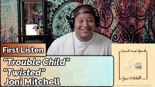 Joni Mitchell- Trouble Child &amp; Twisted (First Listen)