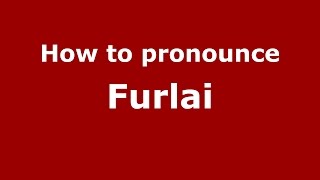 How to pronounce Furlai
