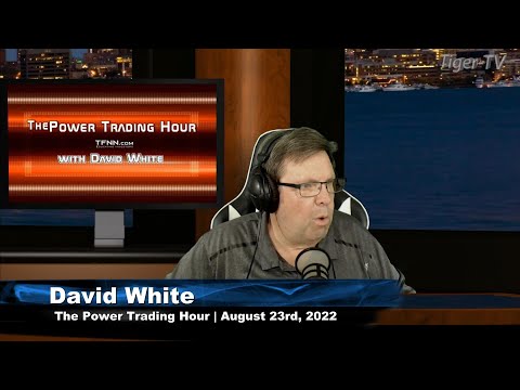 August 23rd Power Trading Hour with David White on TFNN - 2022