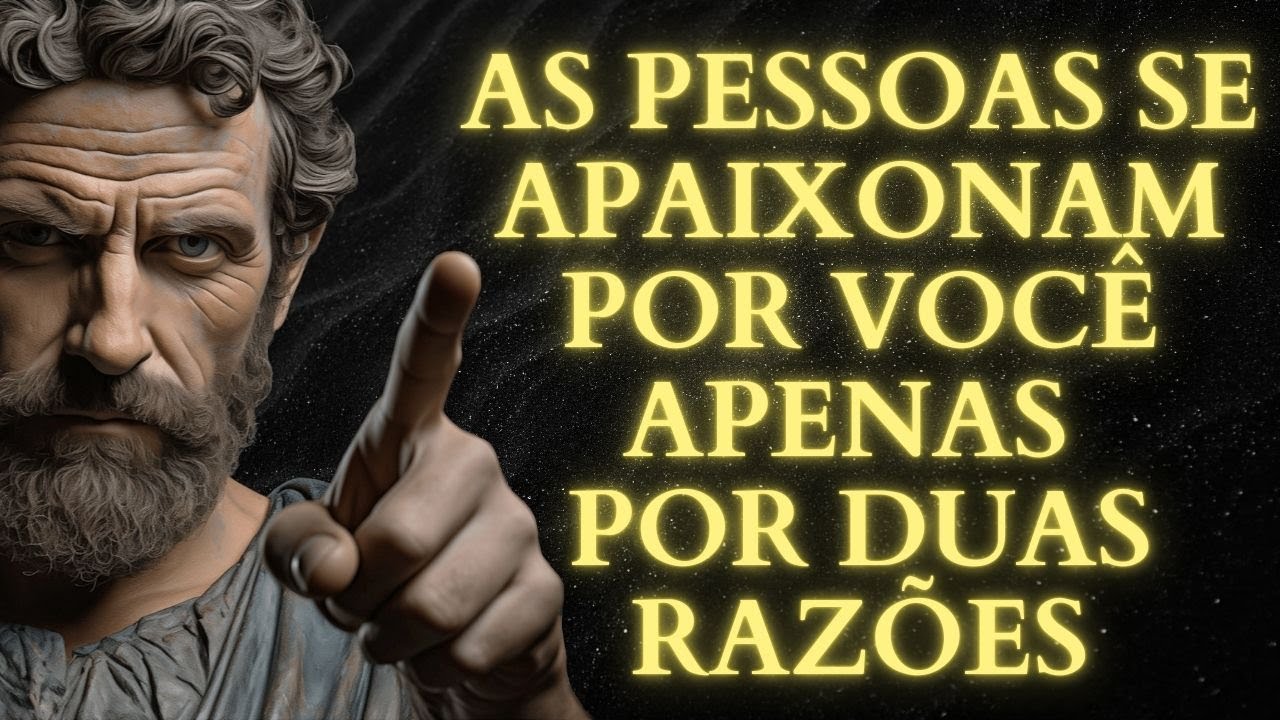 As PESSOAS se APAIXONAM por VOCÊ apenas por DUAS RAZÕES | ESTOICISMO