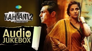 Kahaani 2 - Durga Rani Singh | Vidya Balan | Arjun Rampal | Music by Clinton Cerejo | Audio Jukebox
