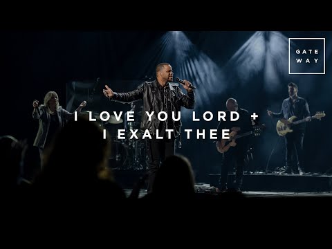 I Love You Lord + I Exalt Thee | Live at Gateway Church | Gateway Worship