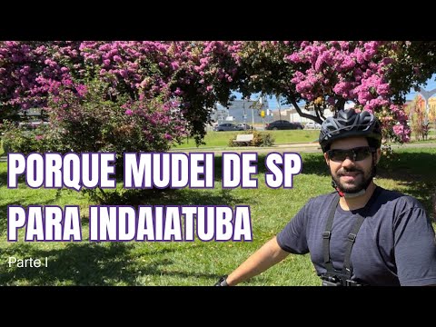PORQUE MUDEI DE SÃO PAULO PARA INDAIATUBA - Razões para morar no interior