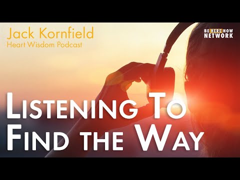 Jack Kornfield on Listening to Find the Way – Heart Wisdom Podcast Ep. 184