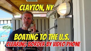 Boating to the U.S. Clearing US Customs By Video Phone.  Clayton, NY.  Ep73